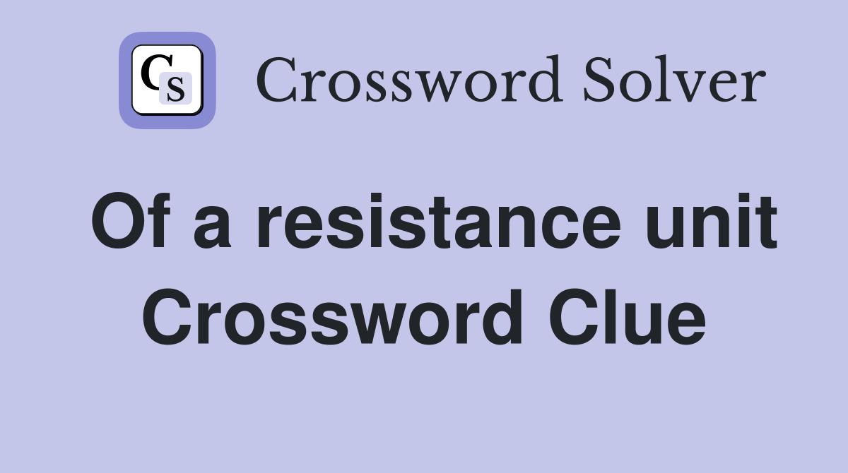Of a resistance unit Crossword Clue
