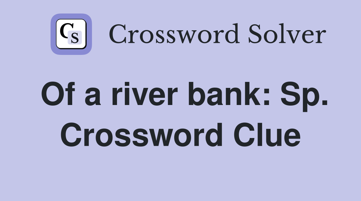Of a river bank: Sp. Crossword Clue