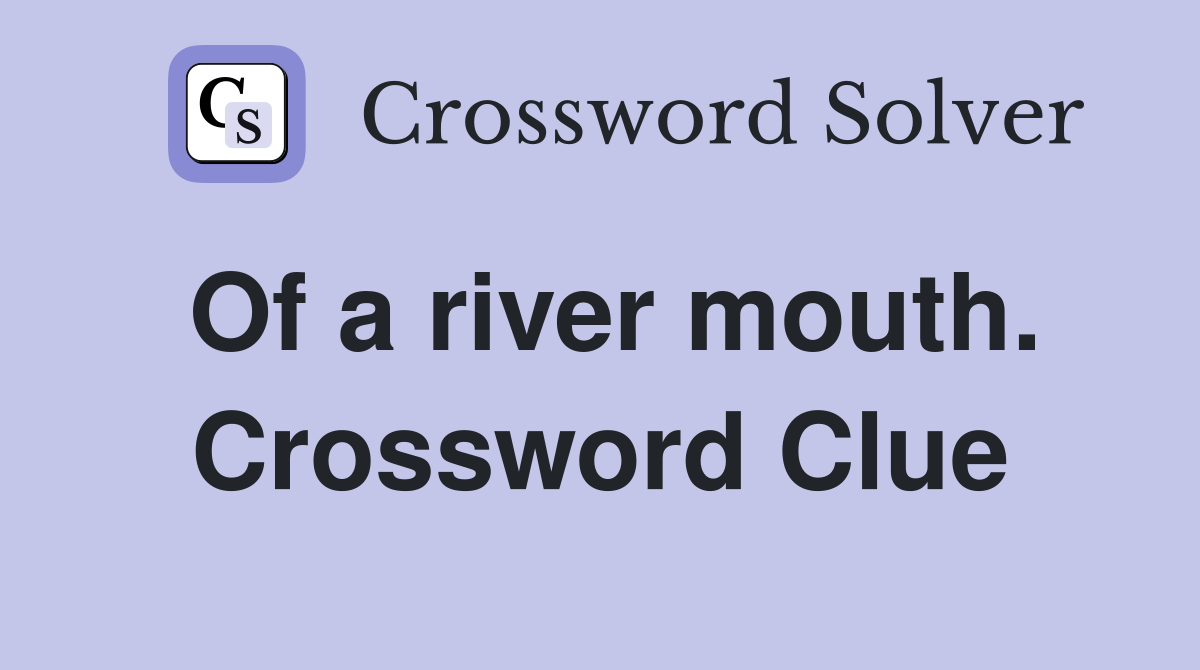 Of a river mouth. Crossword Clue