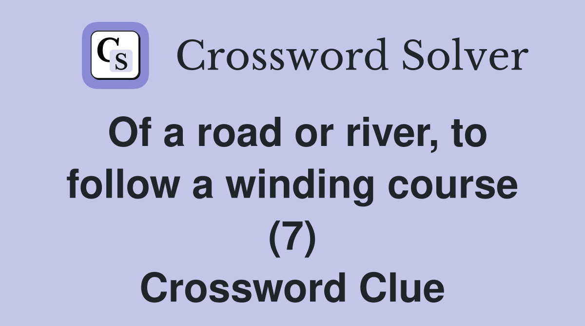 Of a road or river, to follow a winding course (7) Crossword Clue