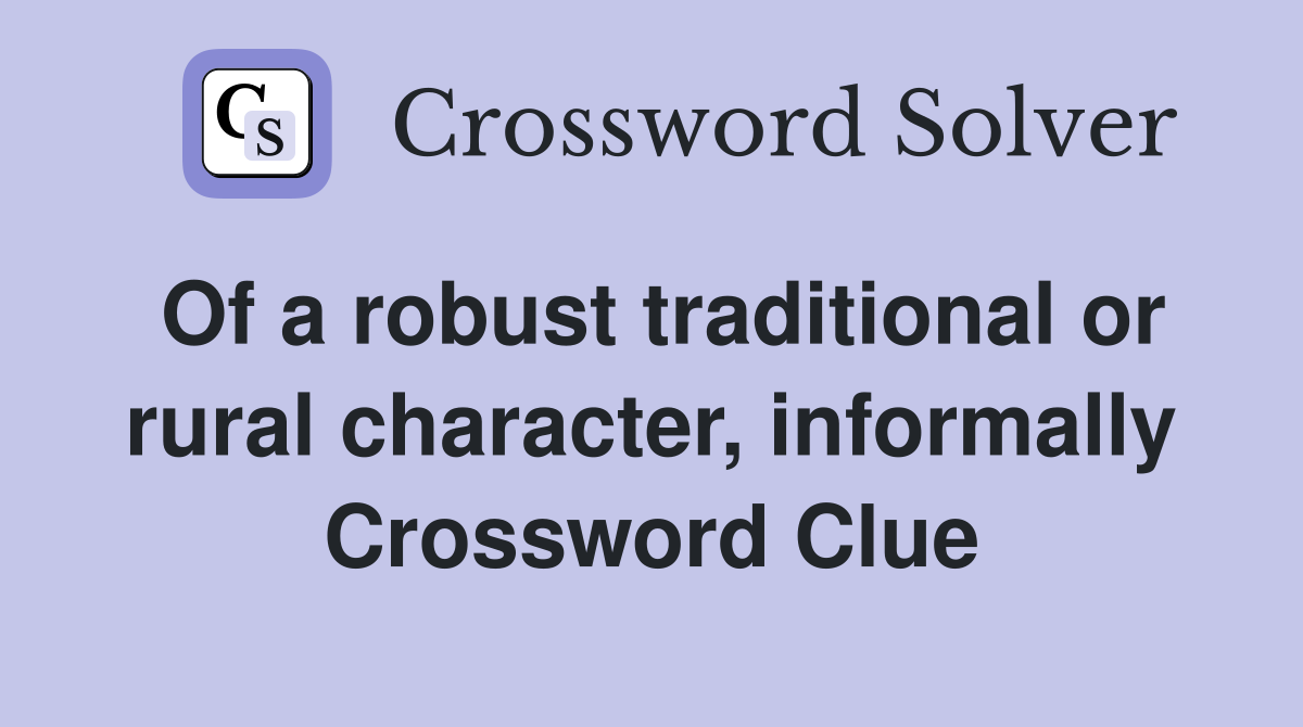 Of a robust traditional or rural character, informally Crossword Clue