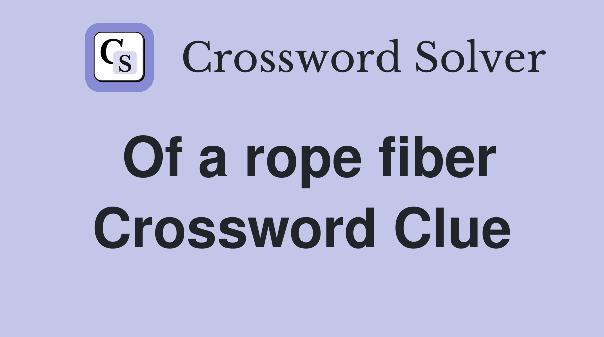 Of a rope fiber Crossword Clue
