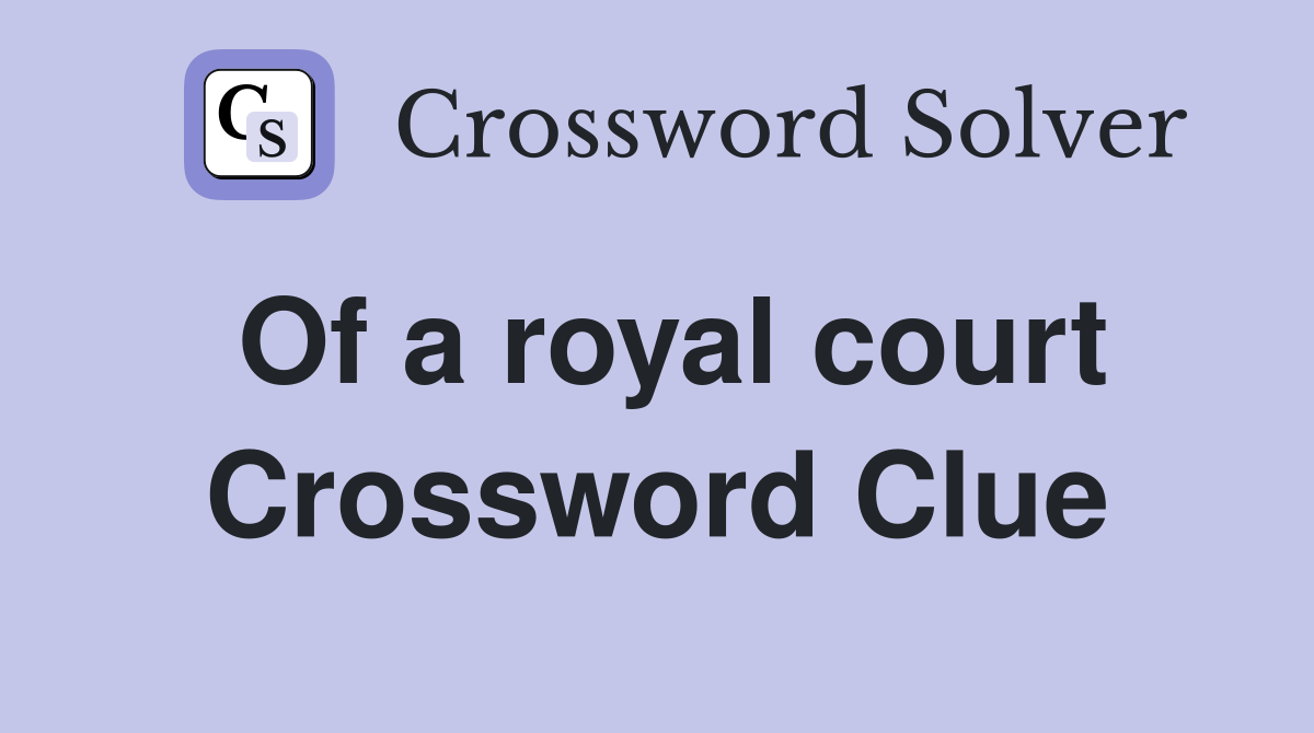 Of a royal court Crossword Clue