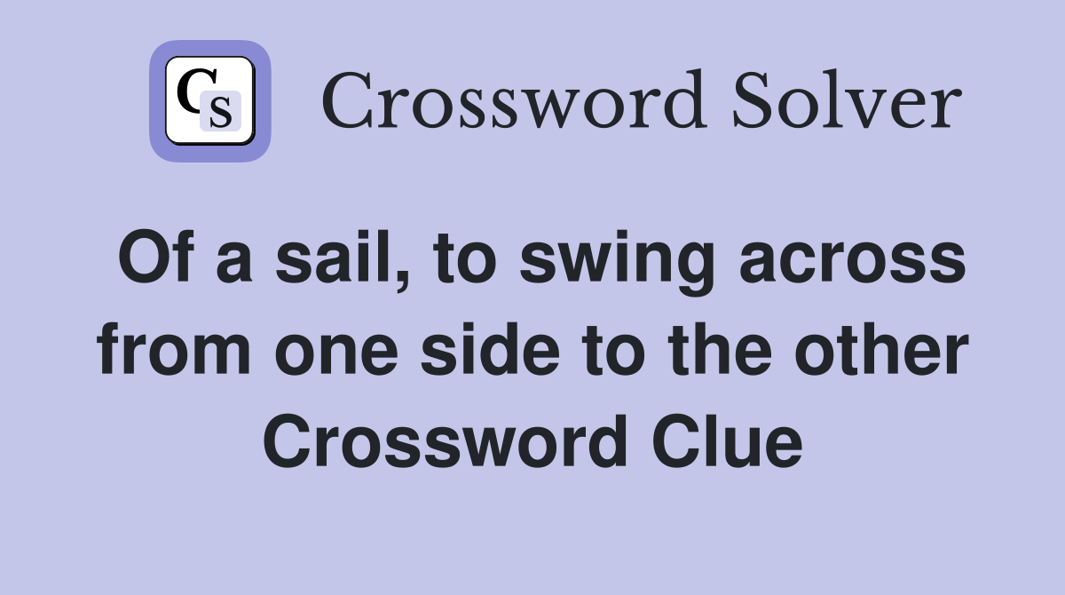 Of a sail, to swing across from one side to the other Crossword Clue