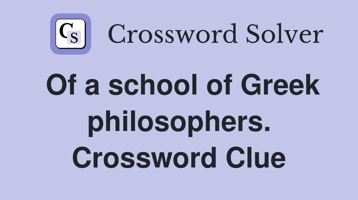 Of a school of Greek philosophers. Crossword Clue