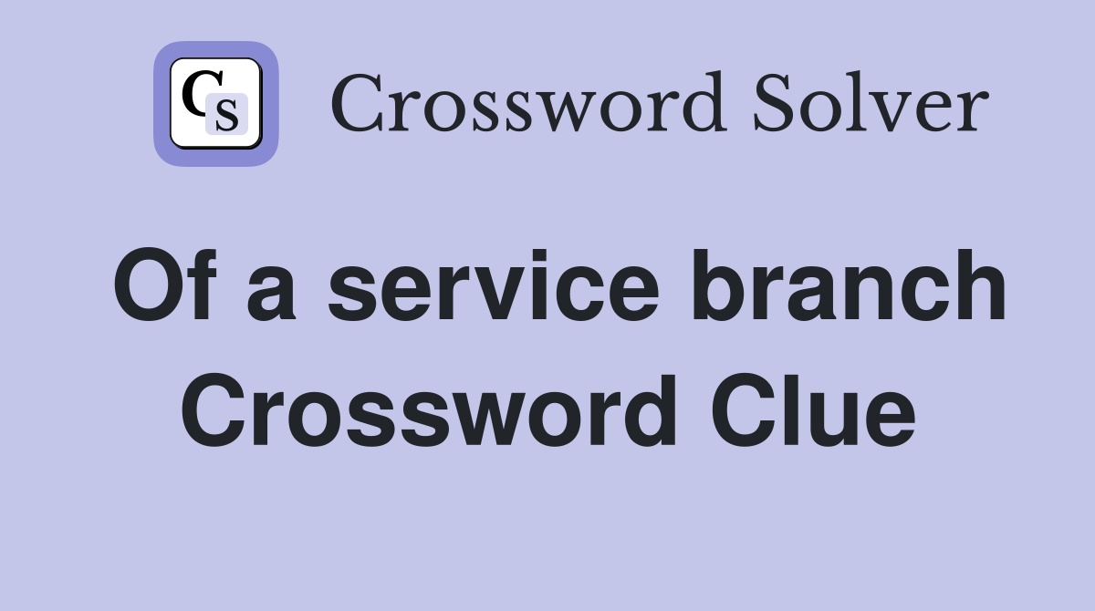 Of a service branch Crossword Clue
