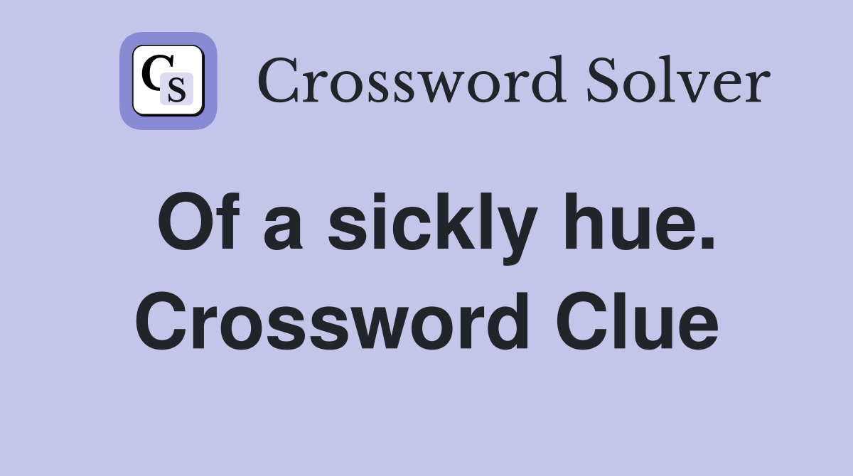 Of a sickly hue. Crossword Clue