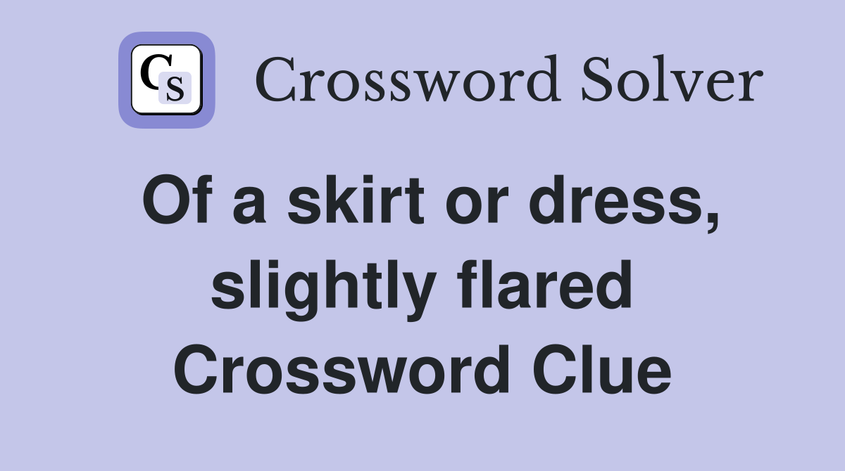Of a skirt or dress, slightly flared Crossword Clue