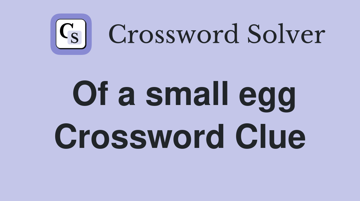 Of a small egg Crossword Clue