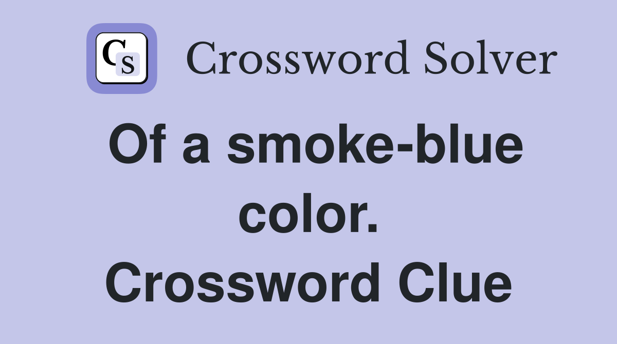 Of a smoke-blue color. Crossword Clue