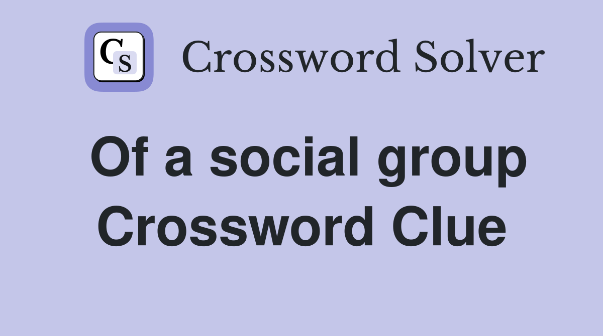 Of a social group Crossword Clue