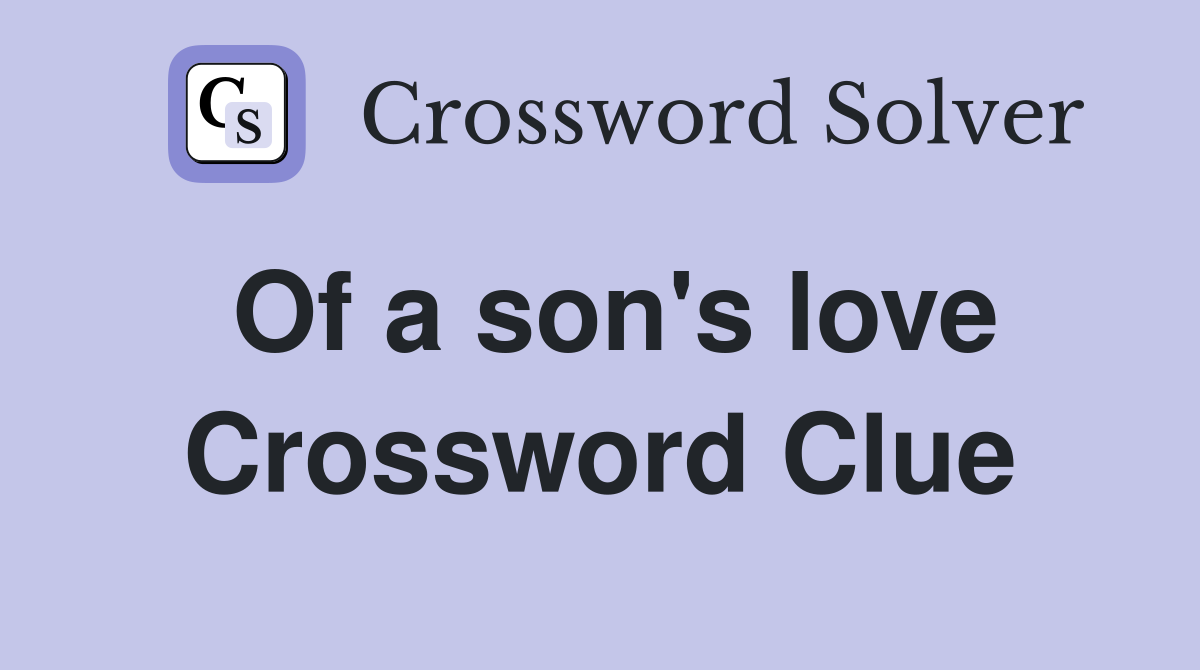 Of a son's love Crossword Clue