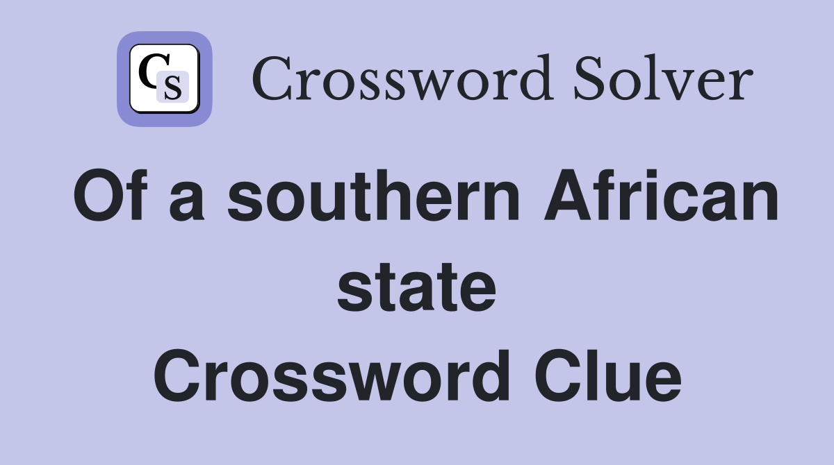Of a southern African state Crossword Clue