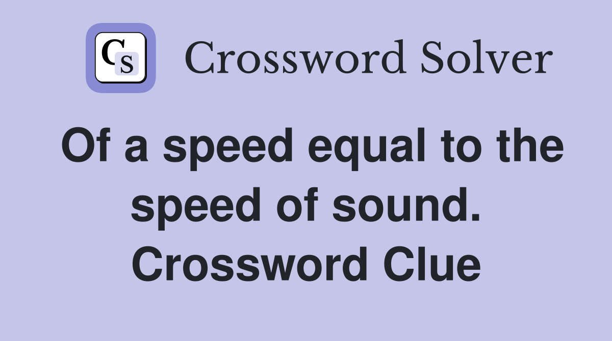 Of a speed equal to the speed of sound. Crossword Clue
