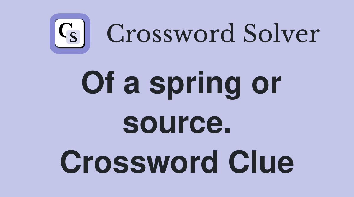 Of a spring or source. Crossword Clue
