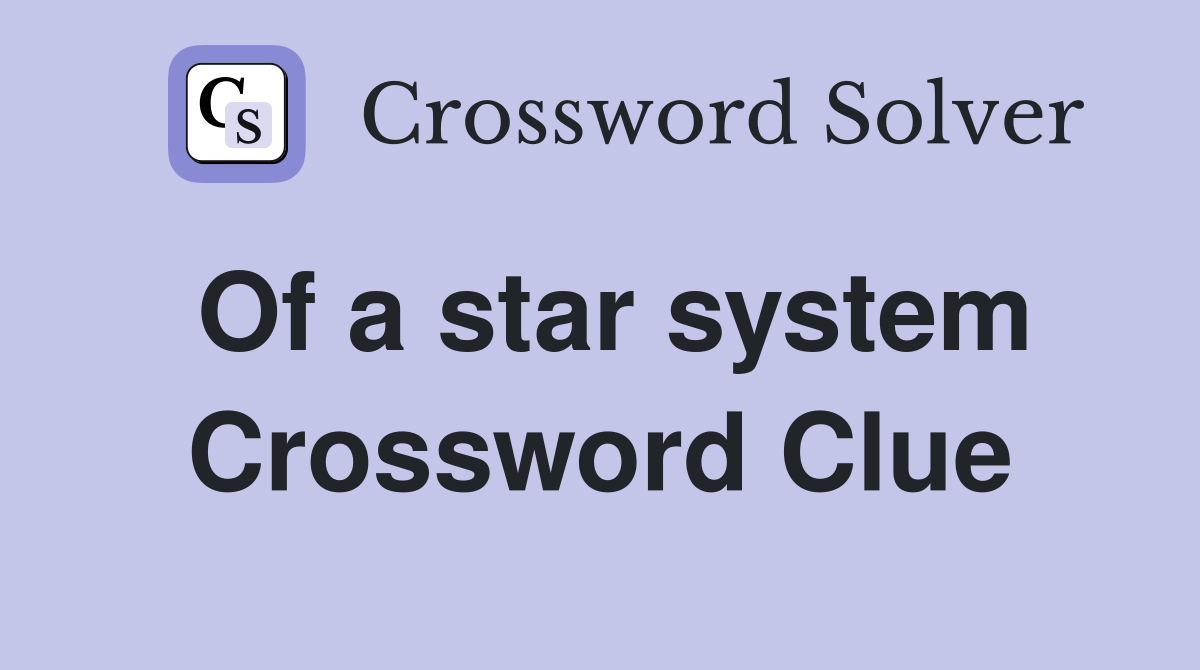 Of a star system Crossword Clue