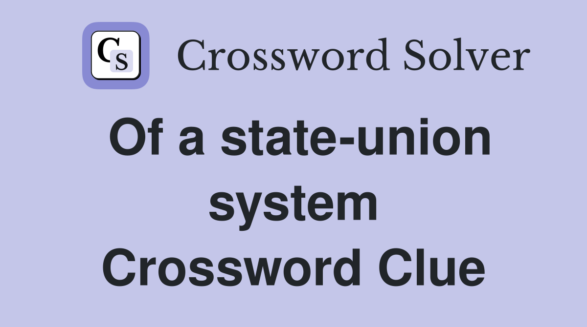 Of a state-union system Crossword Clue