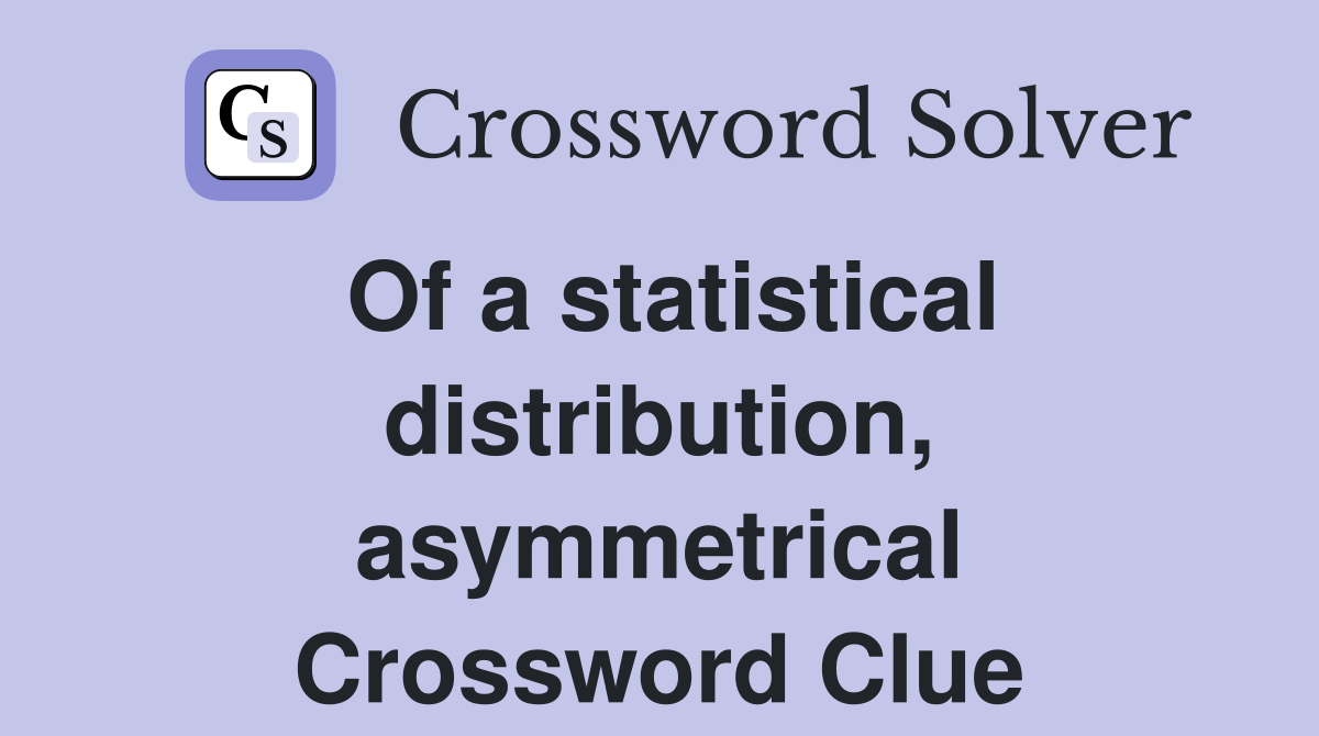 Of a statistical distribution, asymmetrical Crossword Clue