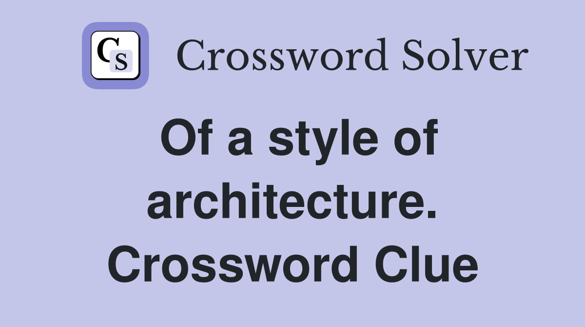 Of a style of architecture. Crossword Clue