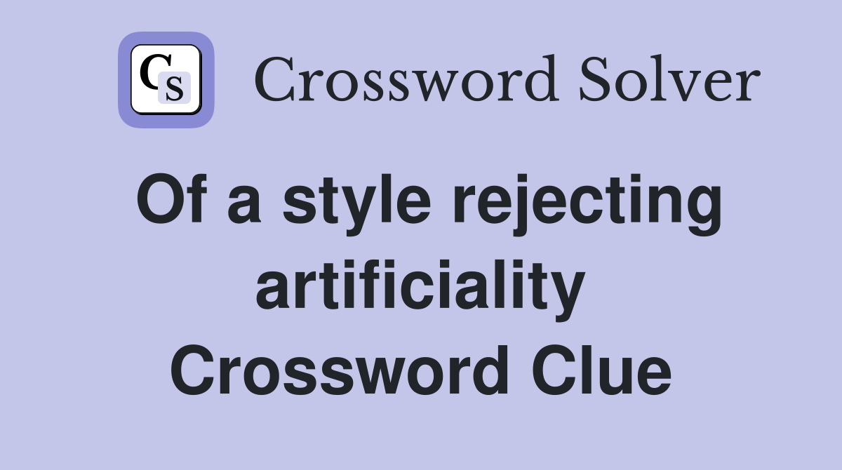 Of a style rejecting artificiality Crossword Clue