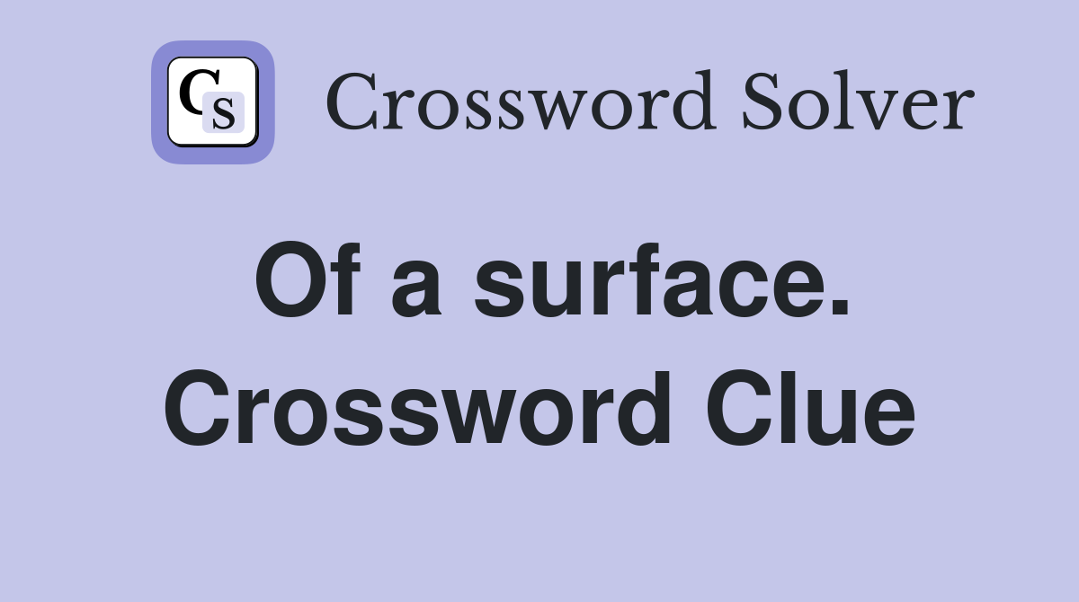 Of a surface. Crossword Clue