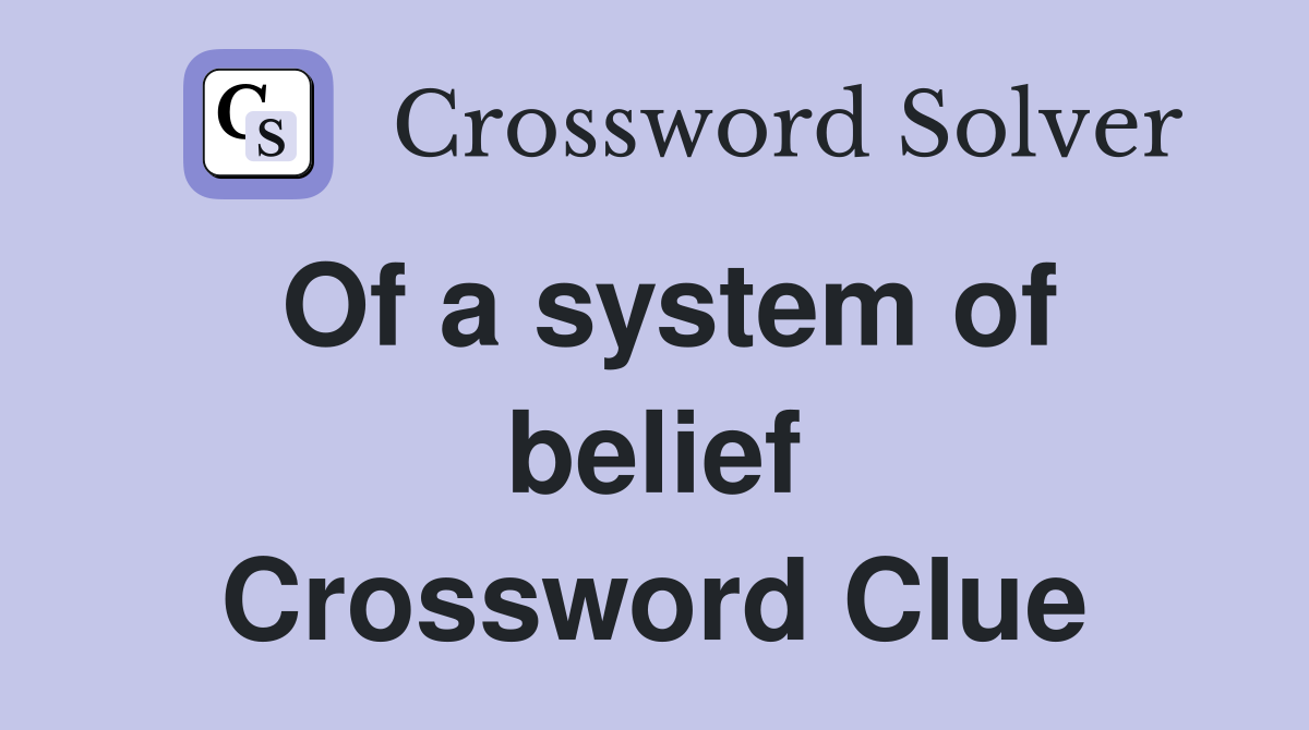 Of a system of belief Crossword Clue