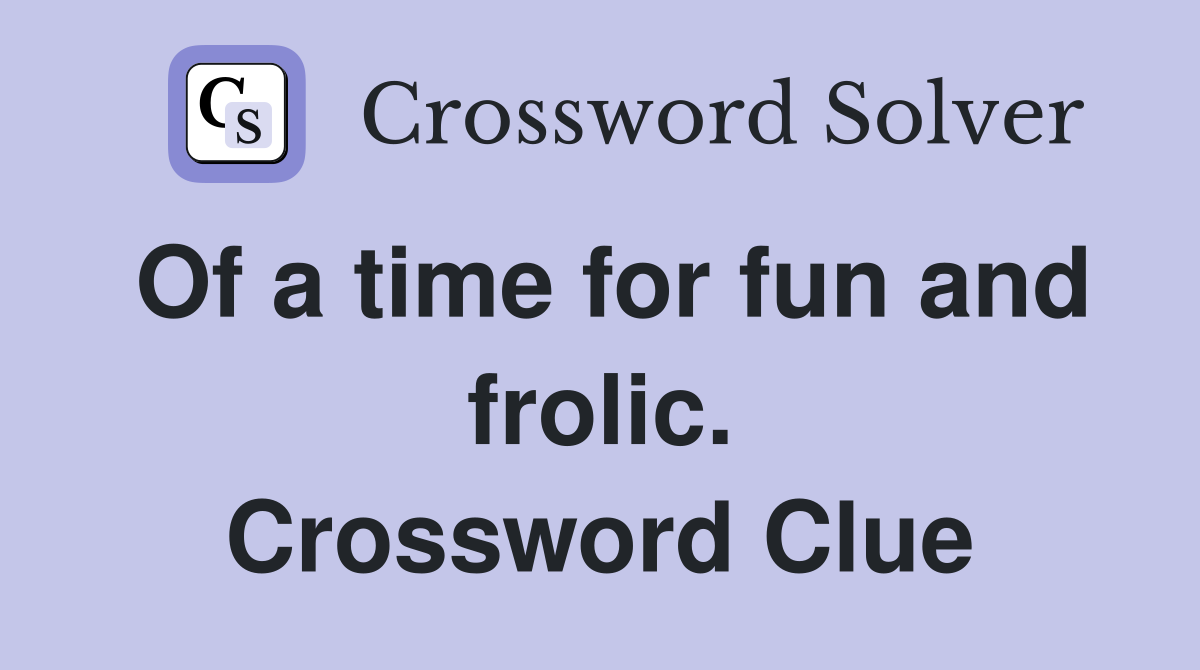 Of a time for fun and frolic. Crossword Clue