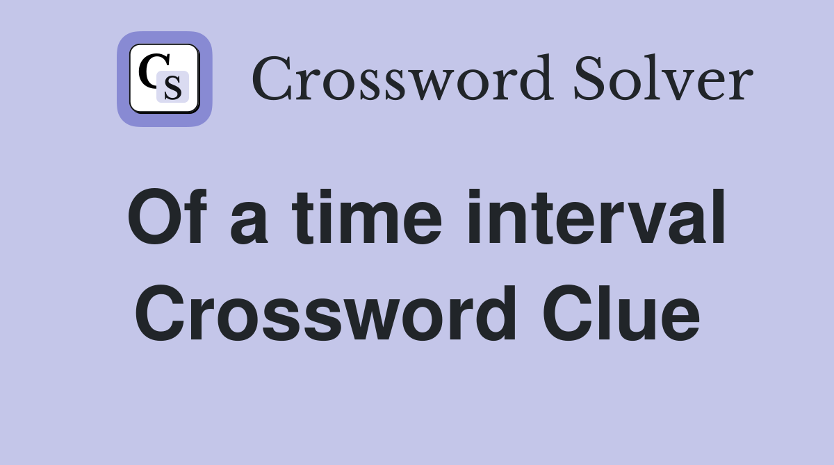 Of a time interval Crossword Clue