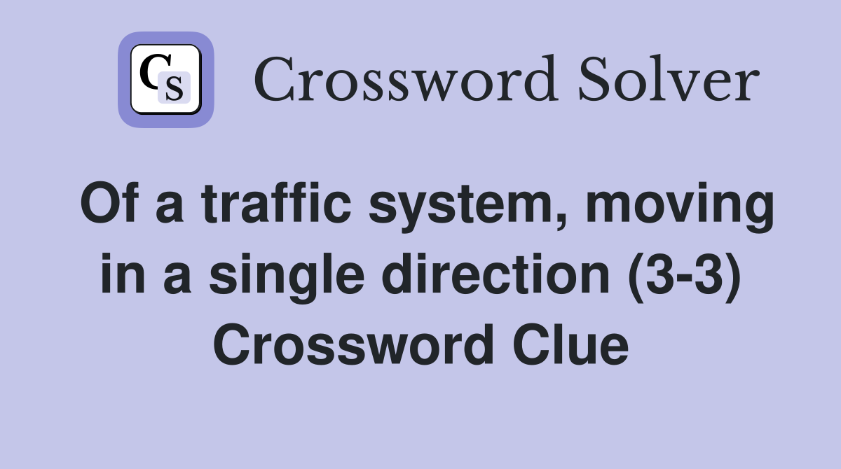 Of a traffic system, moving in a single direction (3-3) Crossword Clue