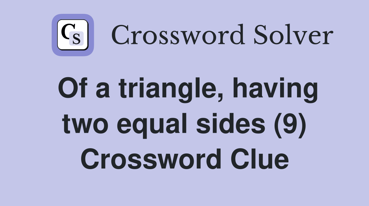 Of a triangle, having two equal sides (9) Crossword Clue