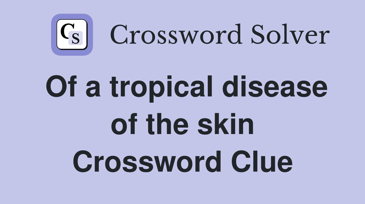 Of a tropical disease of the skin Crossword Clue
