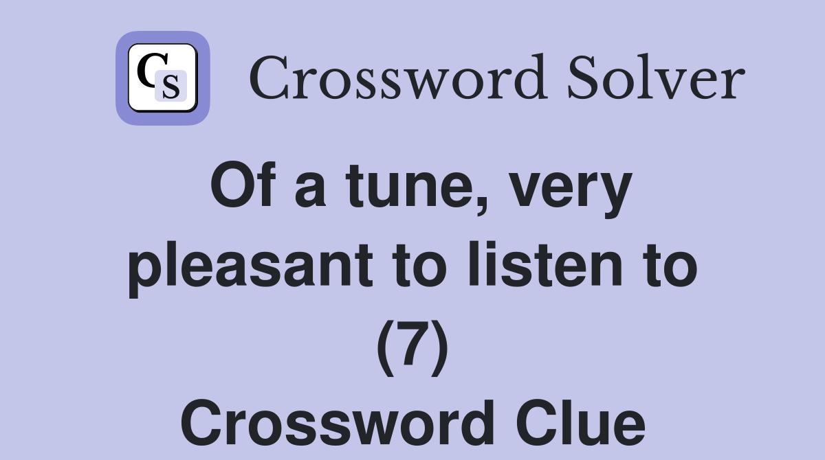 Of a tune, very pleasant to listen to (7) Crossword Clue