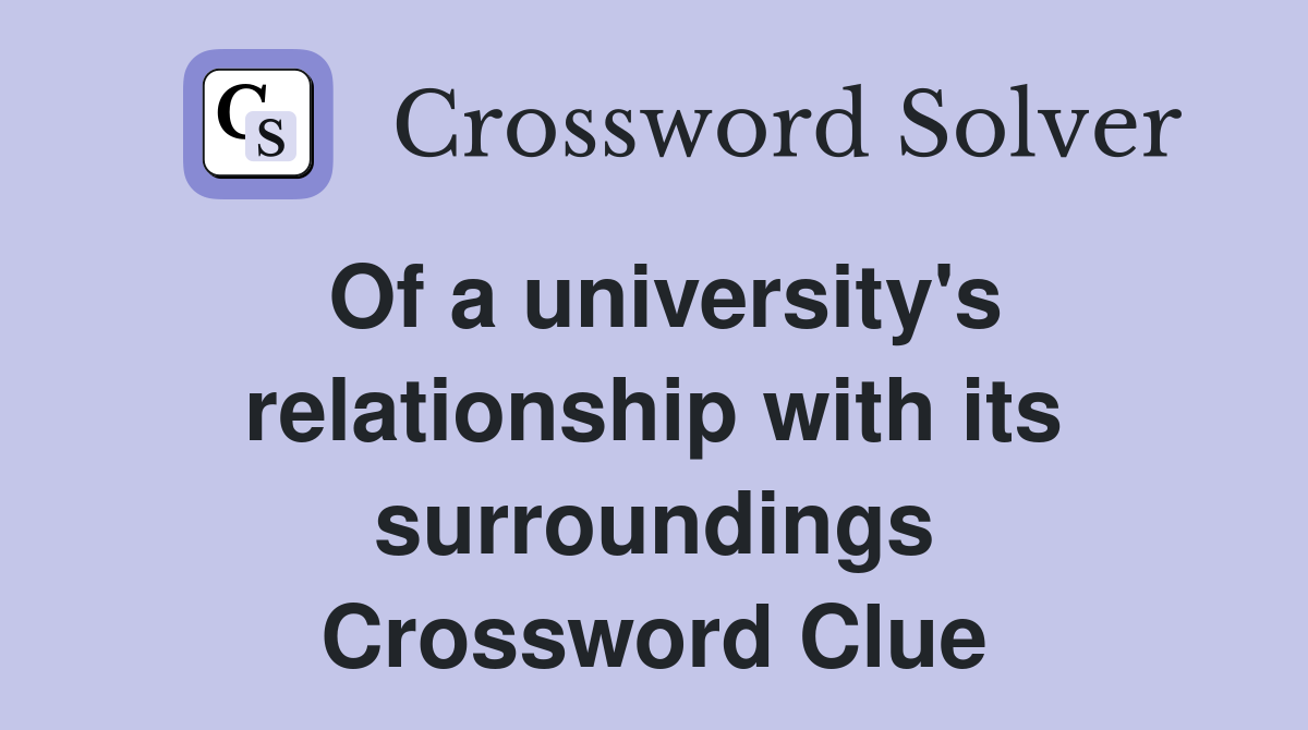Of a university's relationship with its surroundings Crossword Clue