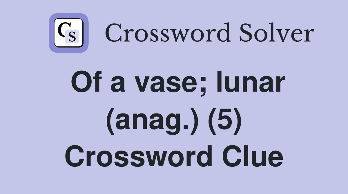 Of a vase; lunar (anag.) (5) Crossword Clue