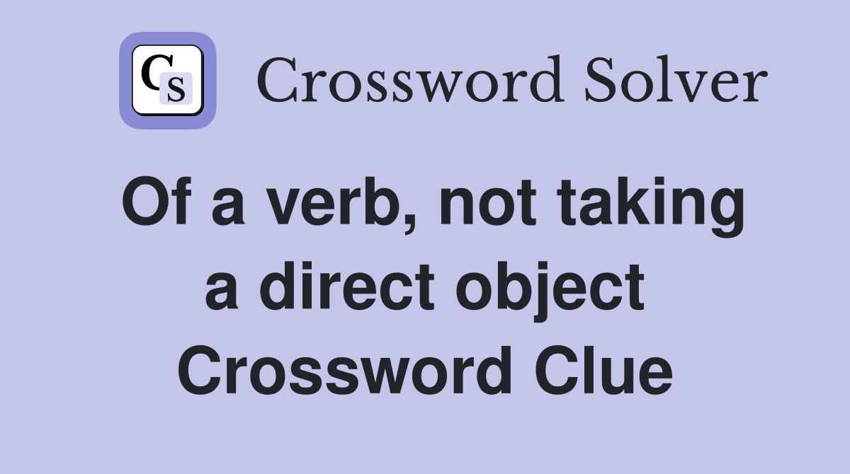 Of a verb, not taking a direct object Crossword Clue