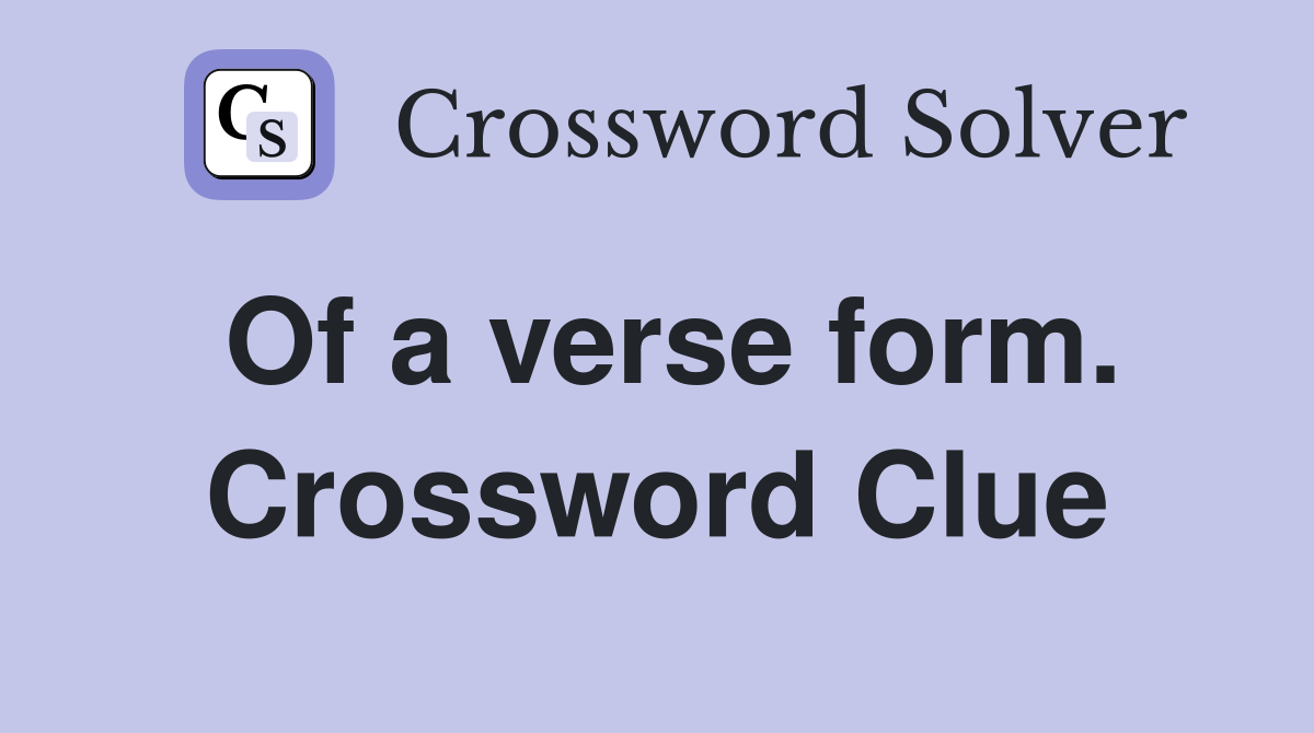 Of a verse form. Crossword Clue