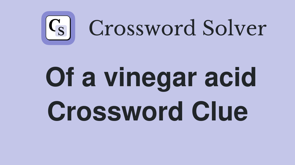 Of a vinegar acid Crossword Clue