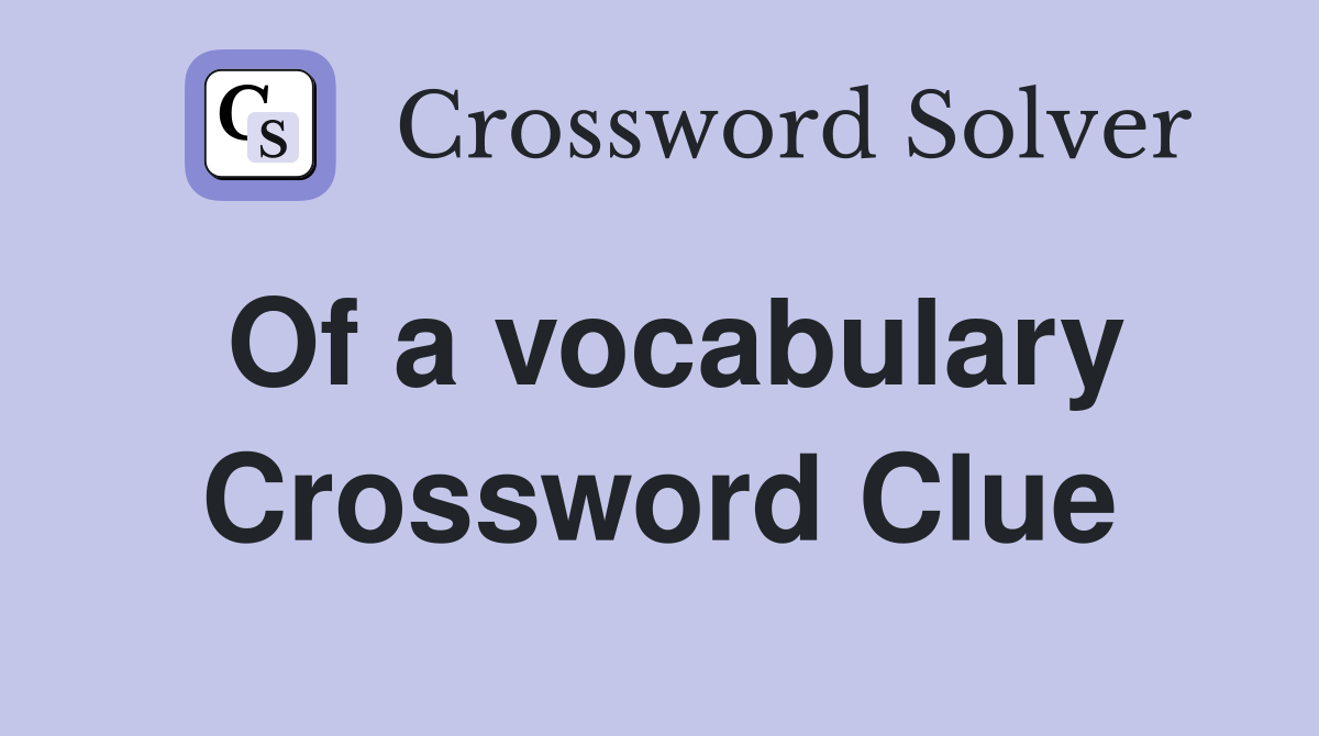 Of a vocabulary Crossword Clue
