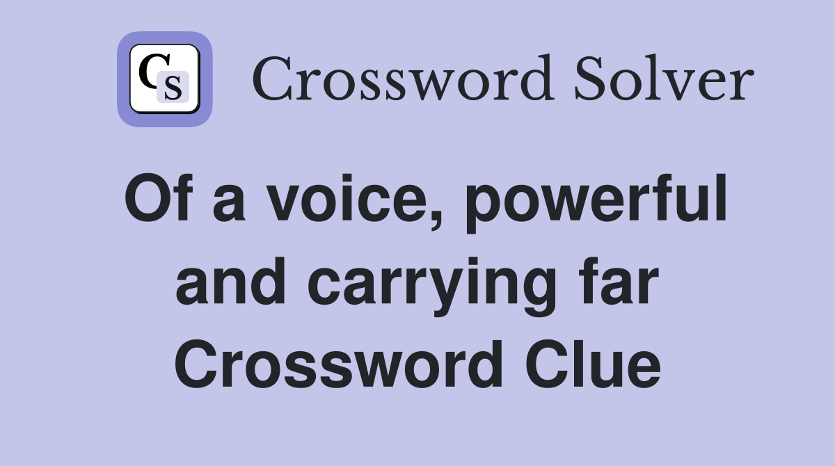 Of a voice, powerful and carrying far Crossword Clue