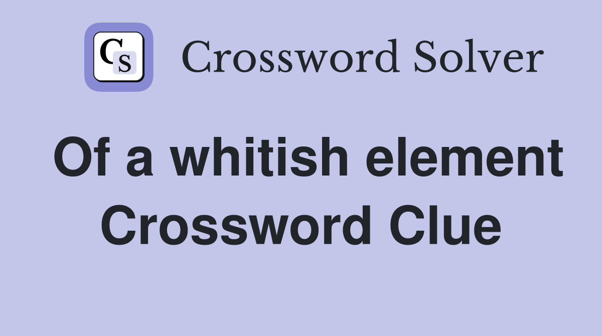 Of a whitish element Crossword Clue