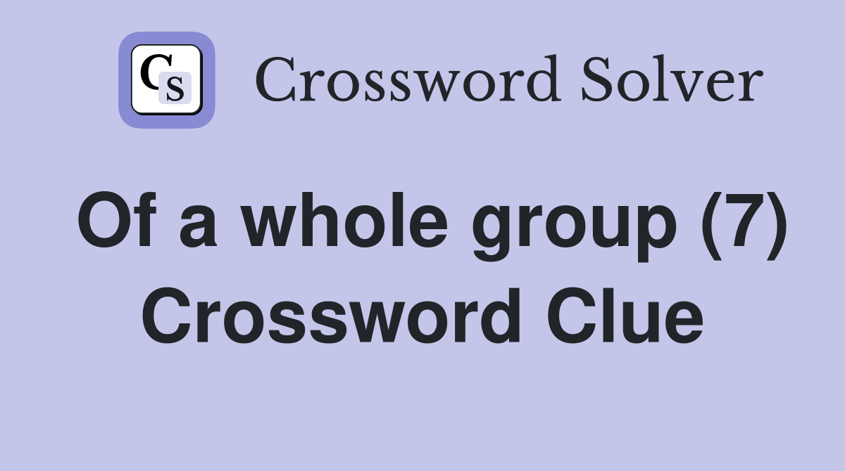 Of a whole group (7) Crossword Clue