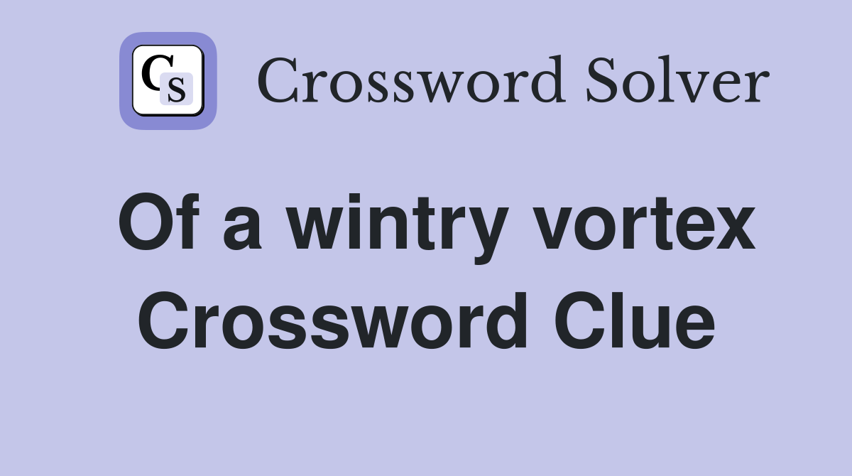 Of a wintry vortex Crossword Clue