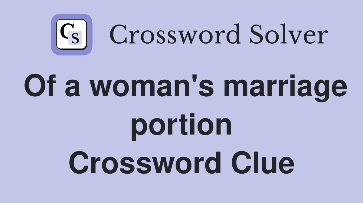 Of a woman's marriage portion Crossword Clue