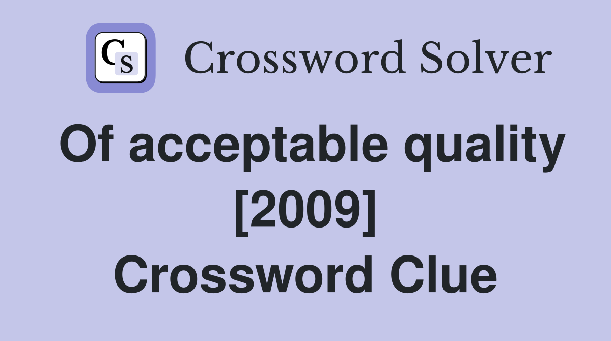 Of acceptable quality [2009] Crossword Clue