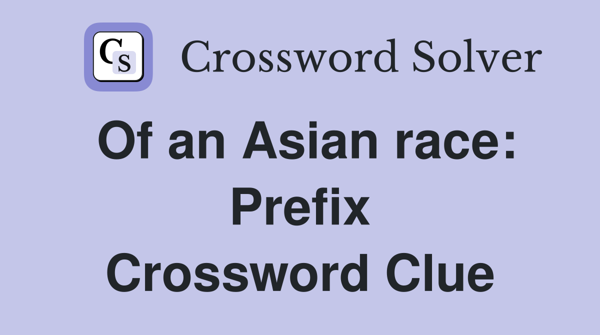 Of an Asian race: Prefix Crossword Clue