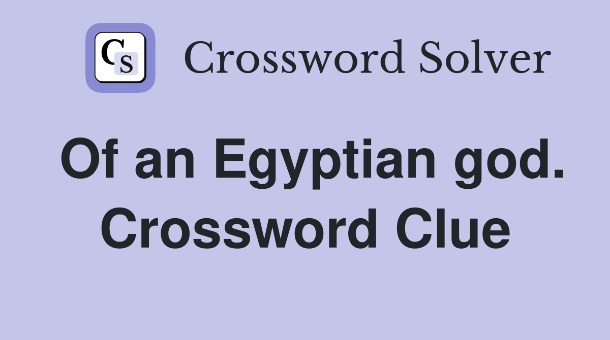 Of an Egyptian god. Crossword Clue