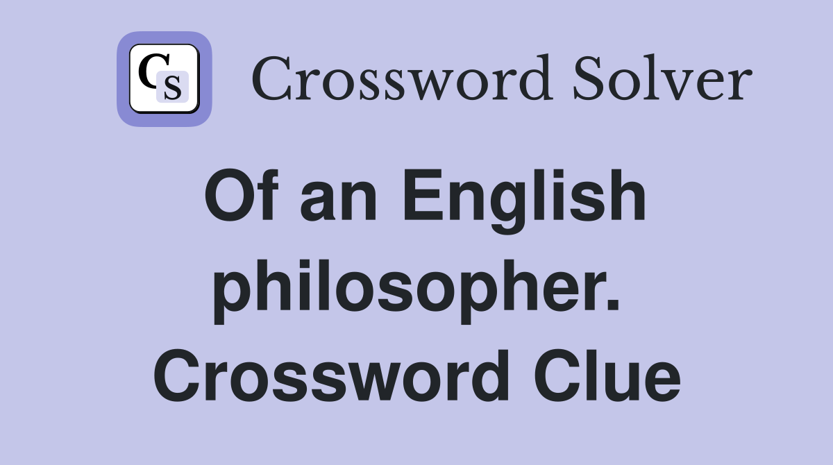 Of an English philosopher. Crossword Clue