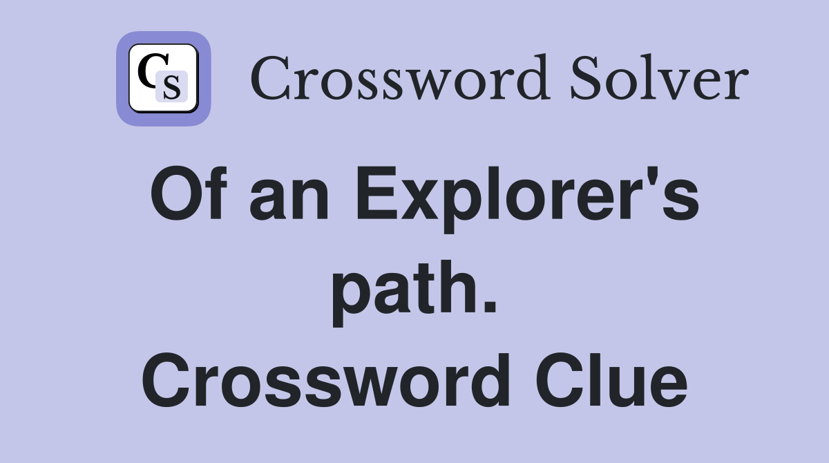Of an Explorer's path. Crossword Clue