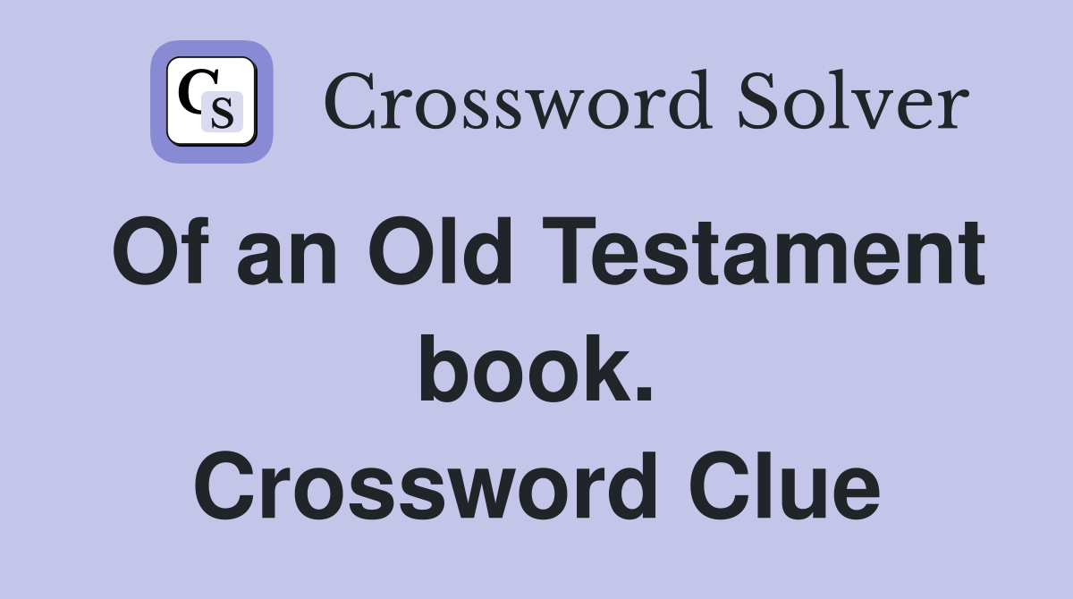 Of an Old Testament book. Crossword Clue