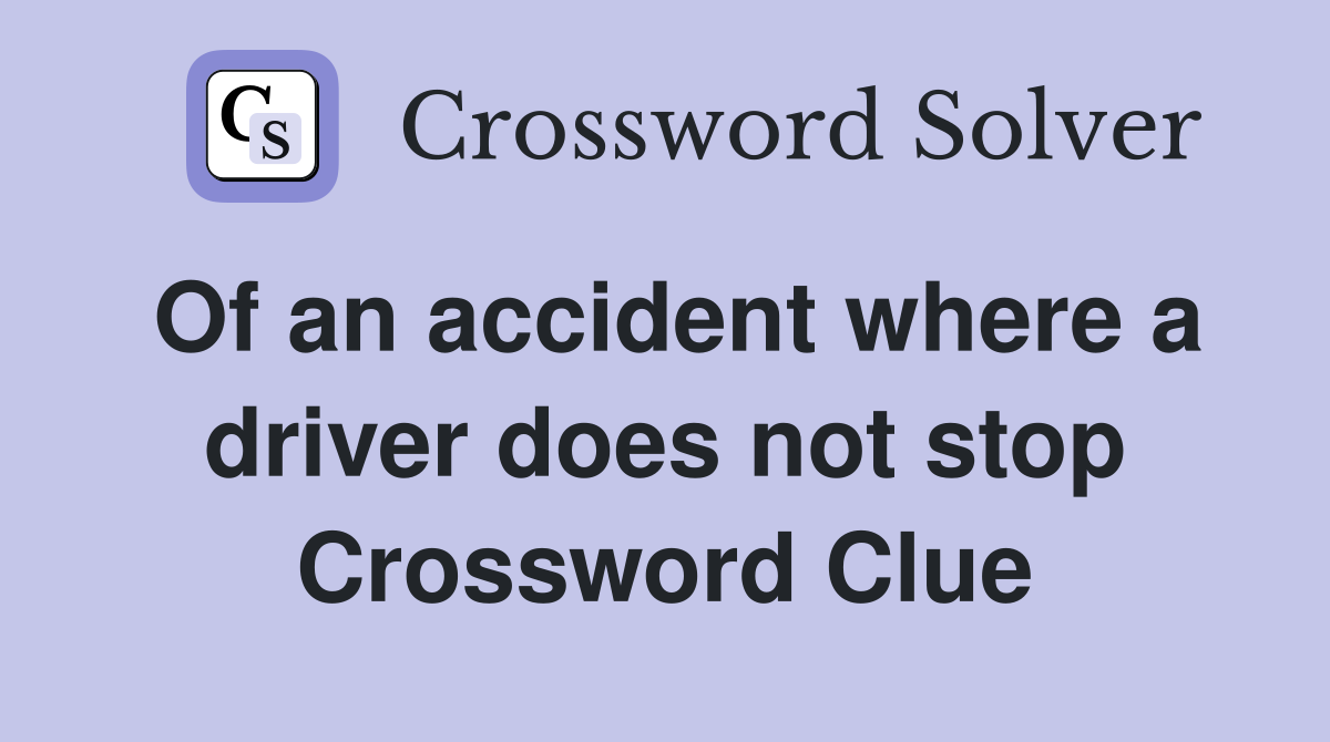 Of an accident where a driver does not stop Crossword Clue